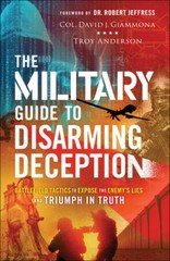 The Military Guide to Disarming Deception: Battlefield Tactics to Ex – VERY GOOD