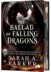 Ballad of Falling Dragons (Deluxe Limited Edition) : A Novel by Sarah A. Parker
