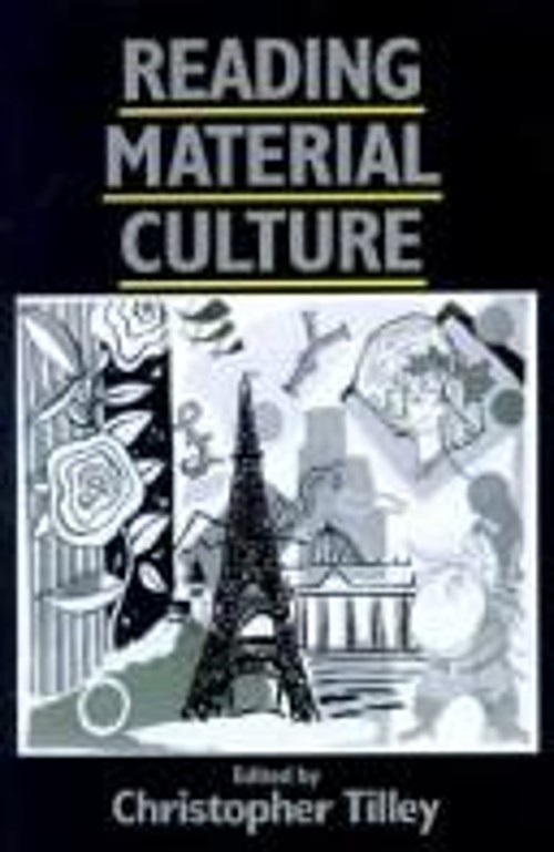 Reading Material Culture : Structuralism, Hermeneutics and Post-S