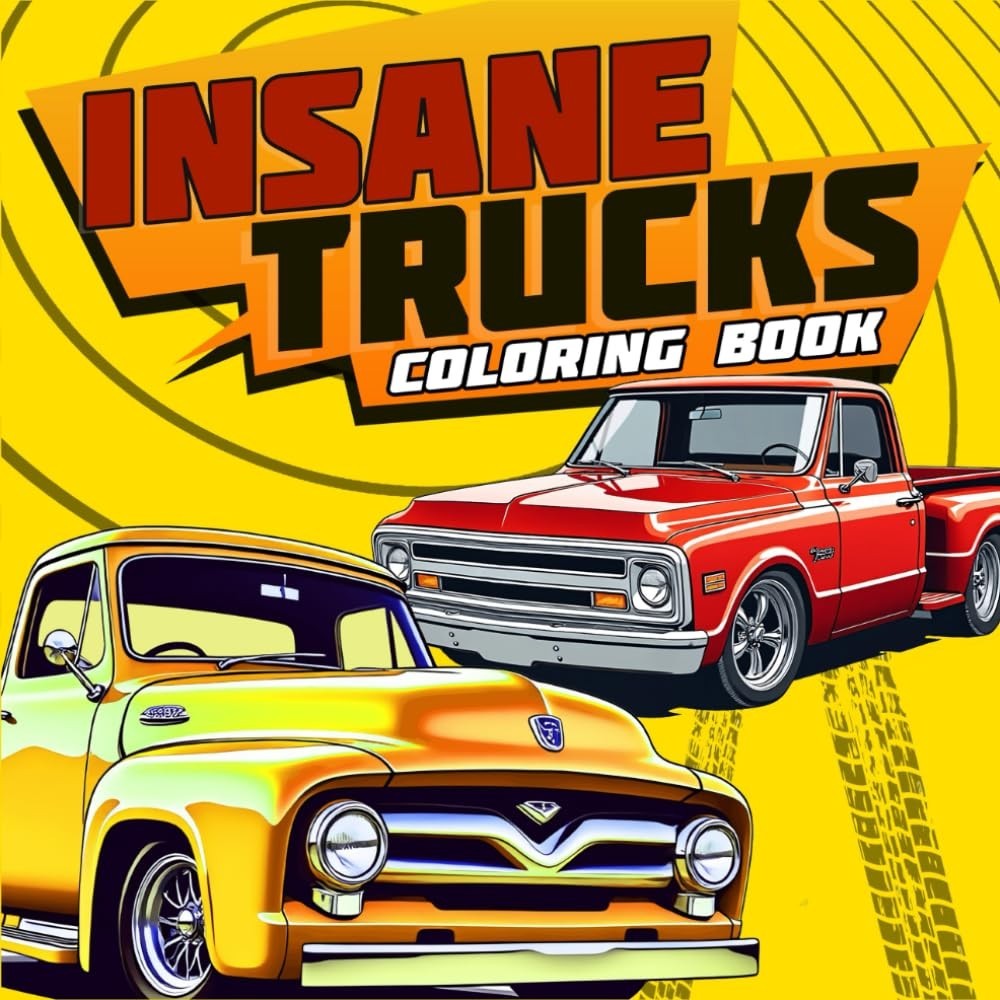 Insane Trucks Coloring Book: 50 Pickup Trucks Coloring Pages for Adults and Kids
