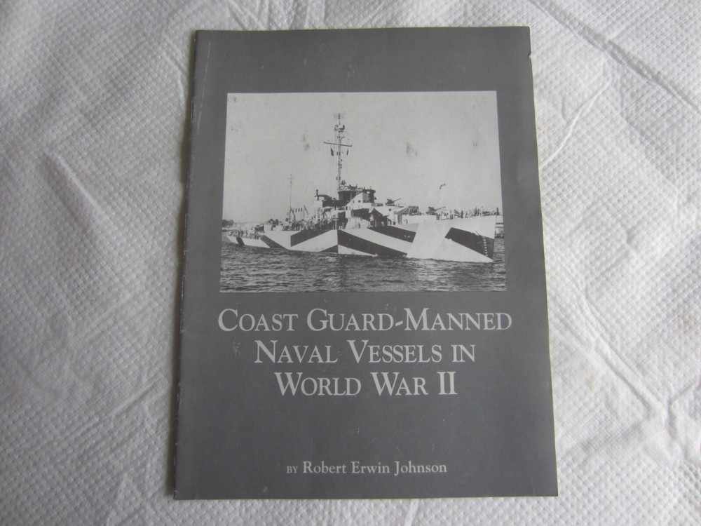 Coast Guard-Manned Navel Vessels in World War II by Robert Erwin Johnson