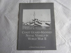 Coast Guard-Manned Navel Vessels in World War II by Robert Erwin Johnson