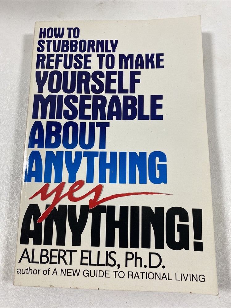 How to Stubbornly Refuse to Make Yourself Miserable – Albert Ellis (PB, 1994)