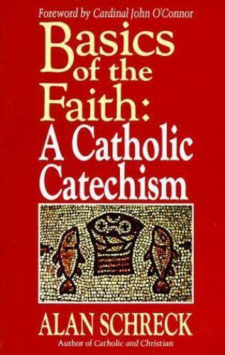 Basics of the Faith : A Catholic Catechism by Alan Schreck (1987, Trade…