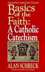 Basics of the Faith : A Catholic Catechism by Alan Schreck (1987, Trade…