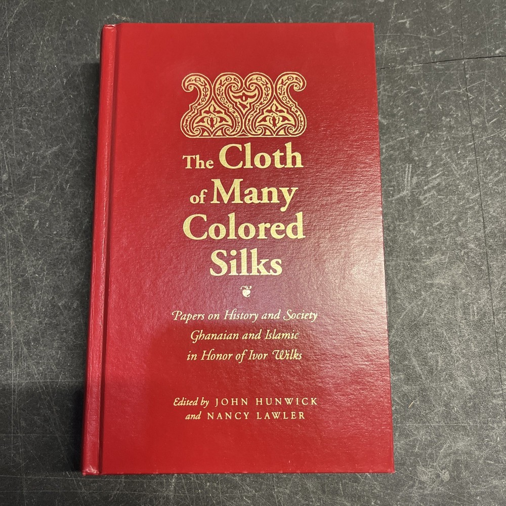 THE CLOTH OF MANY COLORED SILKS: PAPERS ON HISTORY By John Hunwick & Nancy 1996