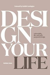 Design Your Life: Vulnerability, life and God’s purposeful design – paperbac…