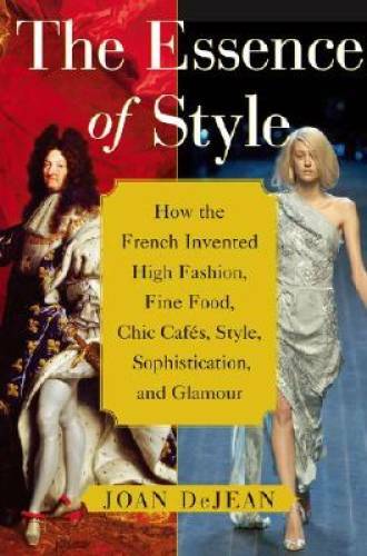 The Essence of Style: How the French Invented High Fashion, Fine Food, Ch – GOOD