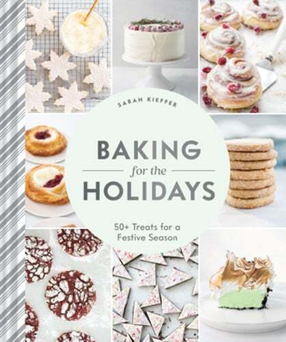 Baking for the Holidays: 50+ Treats for a Festive Season by Sarah Kieffer: Used