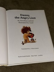 Danny, the Angry Lion by Dorothea Lachner – Illustrated by Gusti – 2000