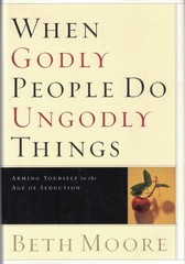 When Godly People Do Ungodly Things: Arming Yourself in the Age of Seduction…