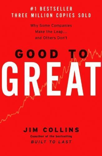Good to Great : Why Some Companies Make the Leap… and Others Don’t by Jim…