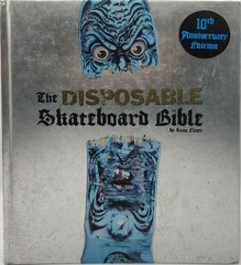 The Disposable Skateboard Bible By Sean Cliver 10th Anniversary Hardcover