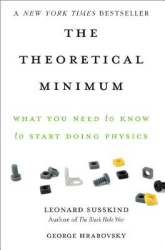The Theoretical Minimum: What You Need to Know to Start Doing Physics – GOOD