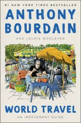 World Travel: An Irreverent Guide – Hardcover By Bourdain, Anthony – GOOD