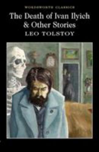 The Death of Ivan Ilyich and Other Stories (Wordsworth Classics) by Leo Tolstoy
