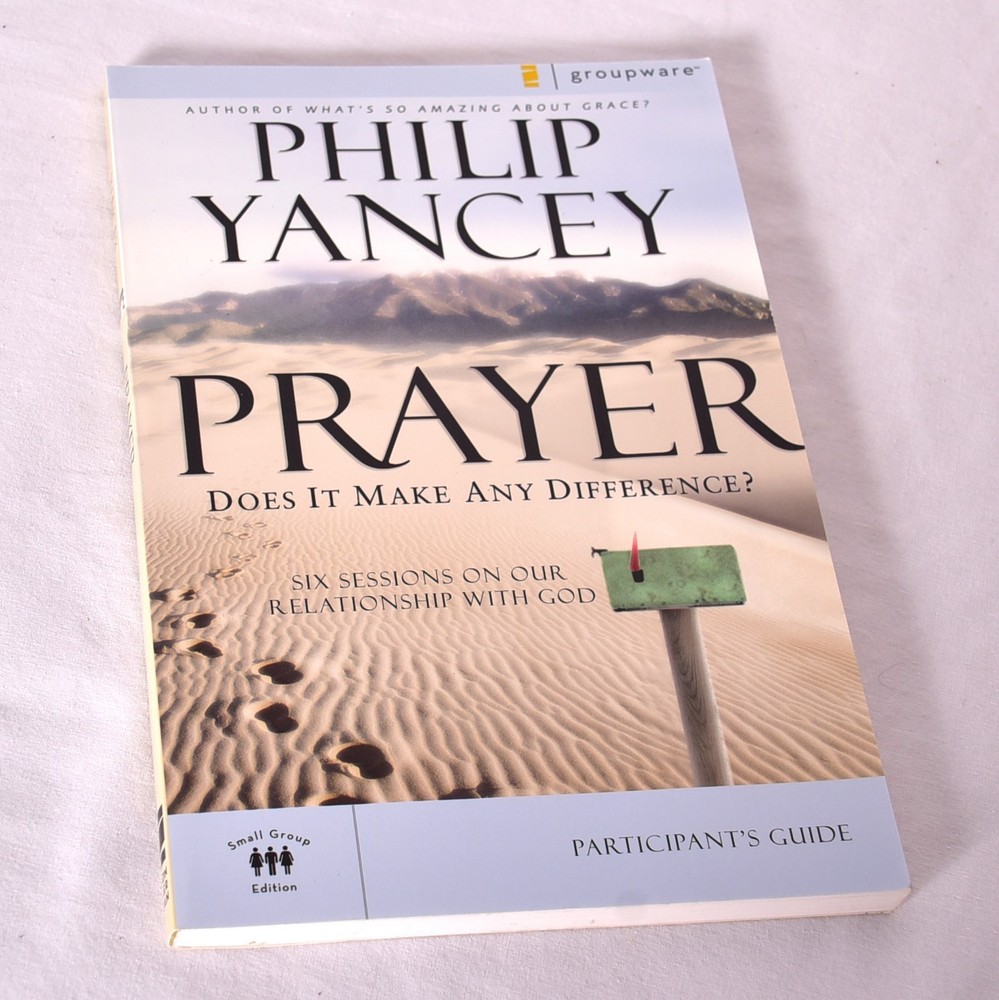 Prayer Bible Study Participant’s Guide: Six Sessions on Our Relationship w/God