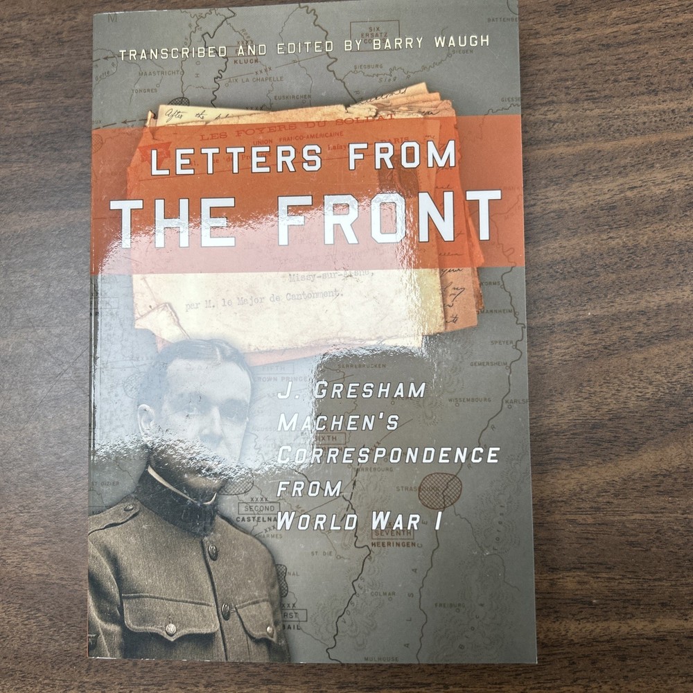 Letters from the Front : J. Gresham Machen’s Correspondence from World War I by