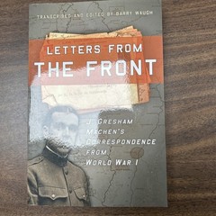 Letters from the Front : J. Gresham Machen’s Correspondence from World War I by