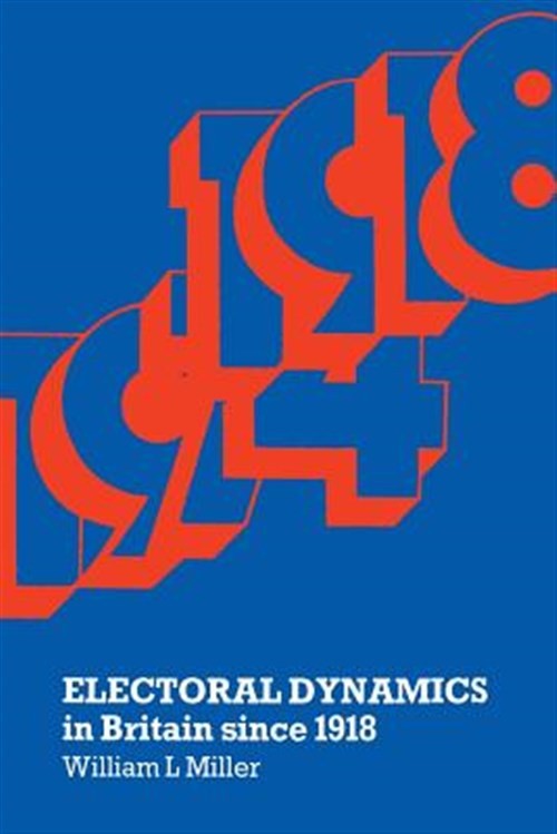 Electoral Dynamics in Britain Since 1918, Paperback by Miller, William L., Li…