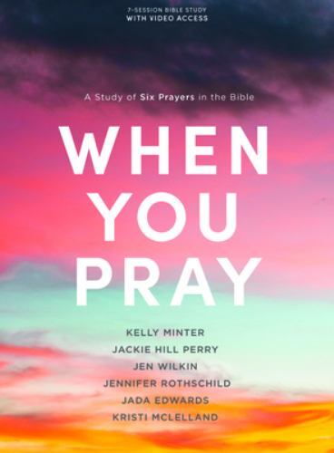 When You Pray – Bible Study Book with Video Access: A Study of Six Prayers in th