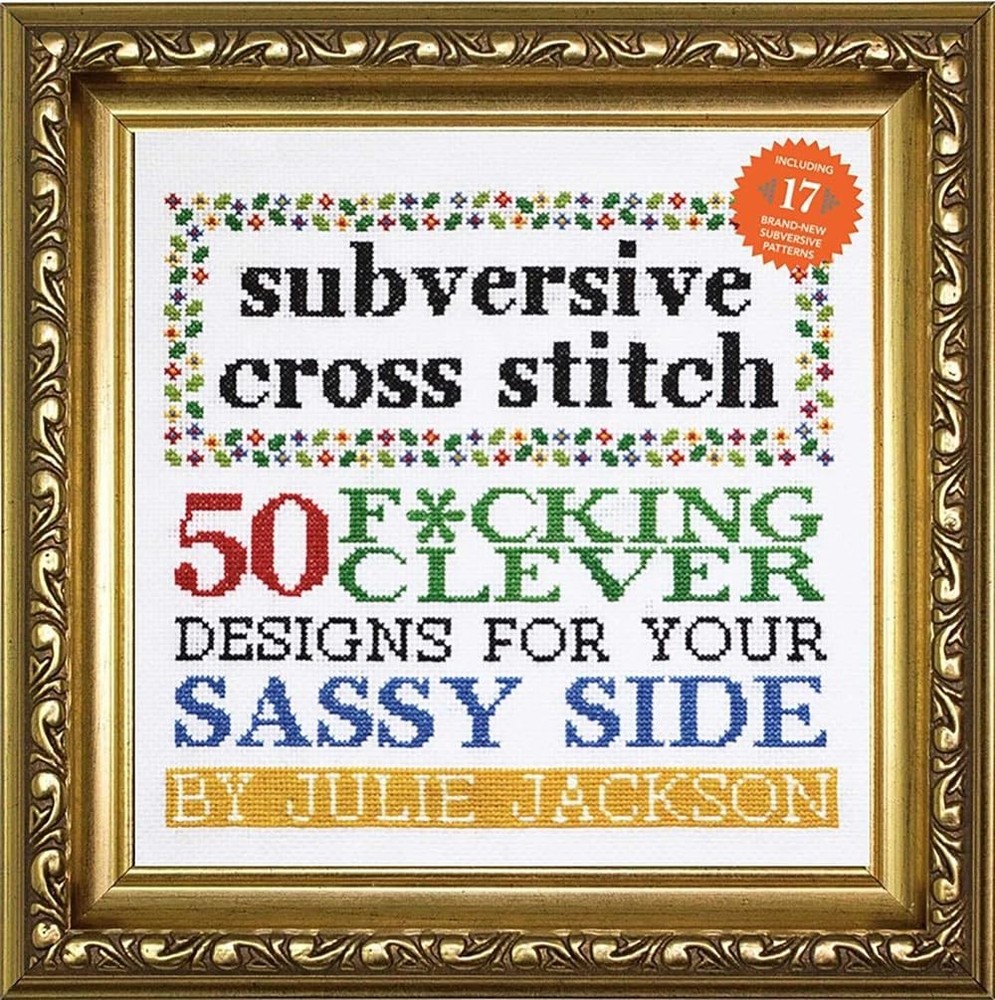 Subversive Cross Stitch: 50 F*cking Clever Designs for Your Sassy Side – Jac…