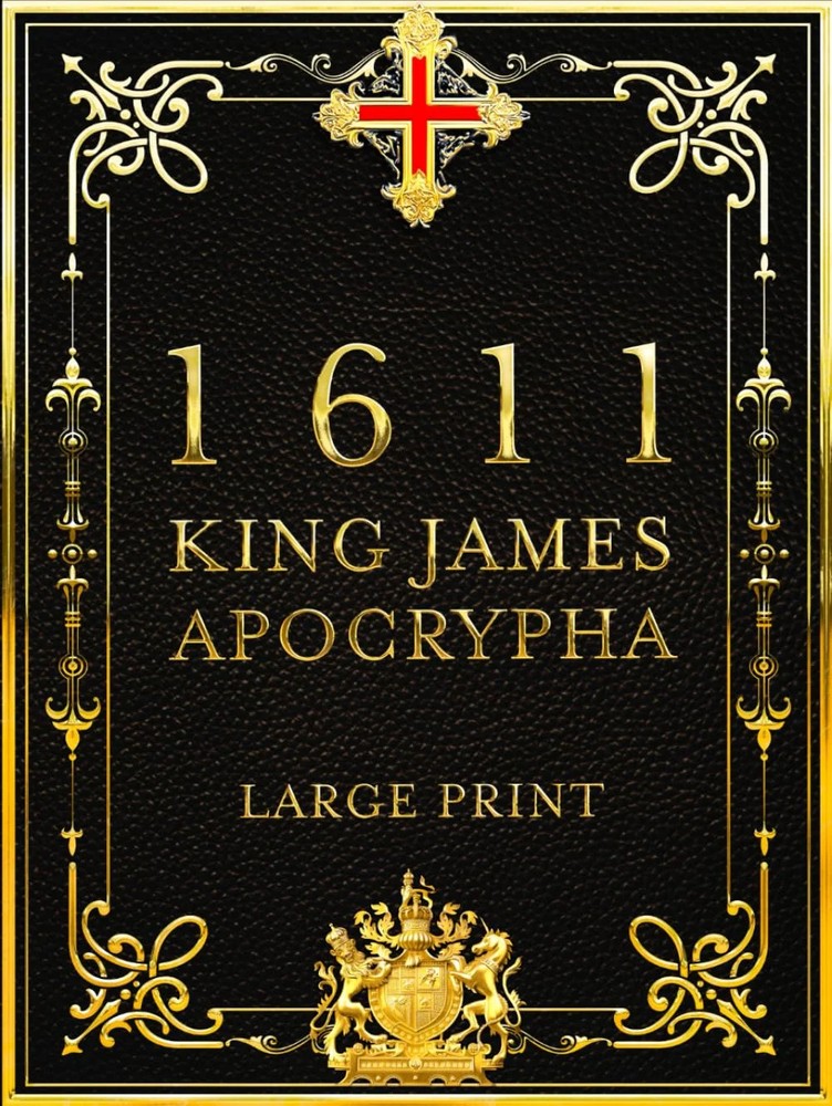 1611 King James Apocrypha [LARGE PRINT]: the 15 Apocryphal Books from the 1611 K