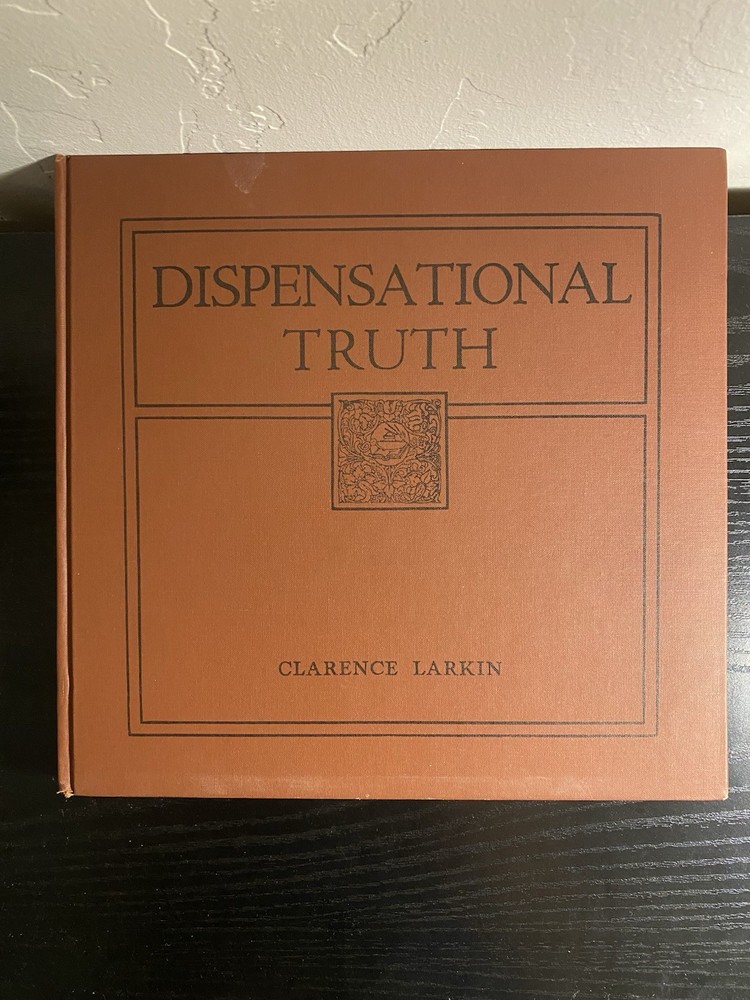 Dispensational Truth or God’s Plan and Purpose in the Ages Clarence Larkin 1920