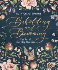 Beholding and Becoming: The Art of Everyday Worship – Hardcover – VERY GOOD