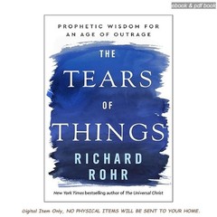 The Tears of Things: Prophetic Wisdom for an Age of Outra, Richard Rohr 2026