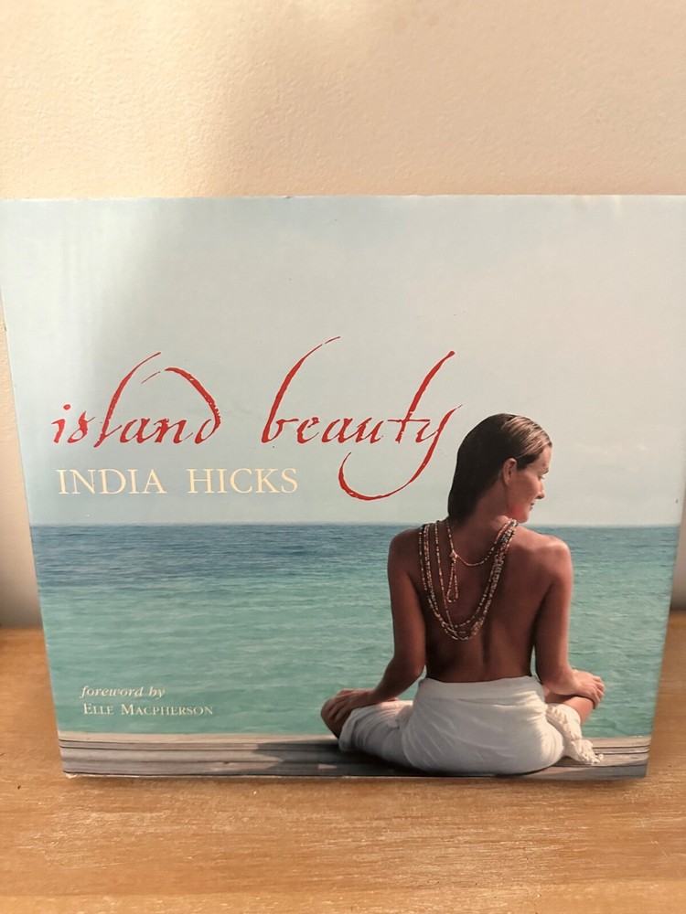 ISLAND BEAUTY: NATURAL INSPIRATION FOR MIND, BODY, AND By India Hicks EXCELLENT