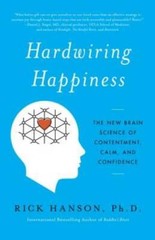 Hardwiring Happiness: The New Brain Science of Contentment, Calm, and Con – GOOD