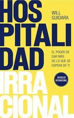 Hospitalidad irracional: El poder de – Paperback, by Guidara Will – Very Good