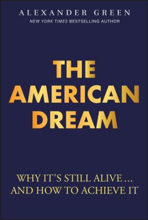 The American Dream : Why It’s Still Alive… and How to Achieve I