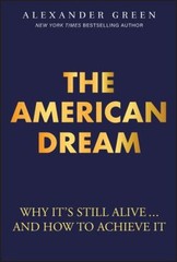 The American Dream : Why It’s Still Alive… and How to Achieve I