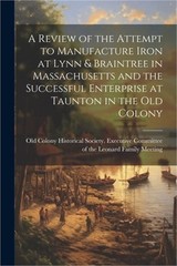 A Review of the Attempt to Manufacture Iron at Lynn & Braintree in Massachusetts