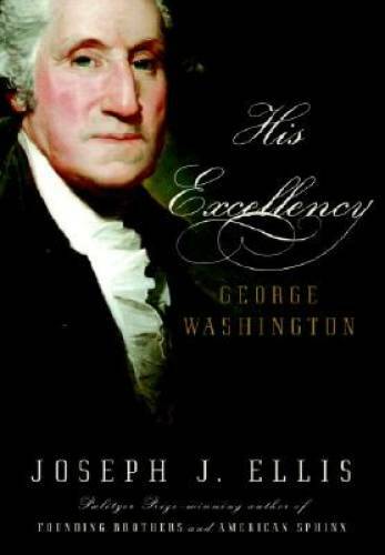 His Excellency: George Washington – Hardcover By Ellis, Joseph J. – GOOD