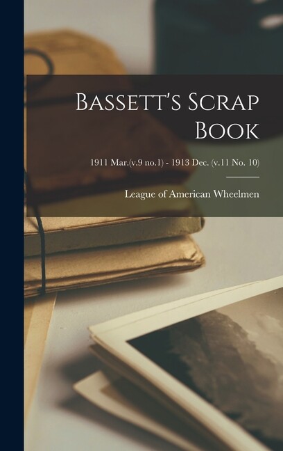 Bassett’s Scrap Book; 1911 Mar (V 9 No 1) – 1913 Dec (V 11 No 10)