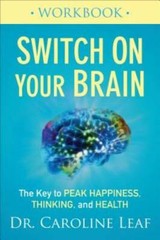 Switch On Your Brain Workbook: The Key to Peak Happiness, Thinking, and – GOOD