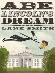 ABE LINCOLN’S DREAM By Lane Smith & Lane Smith – Hardcover **BRAND NEW**
