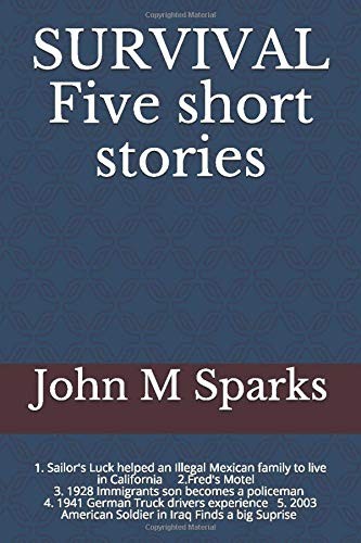 SURVIVAL FIVE SHORT STORIES: SAILORS LUCK FRED’S MOTEL IN By John M Sparks *NEW*