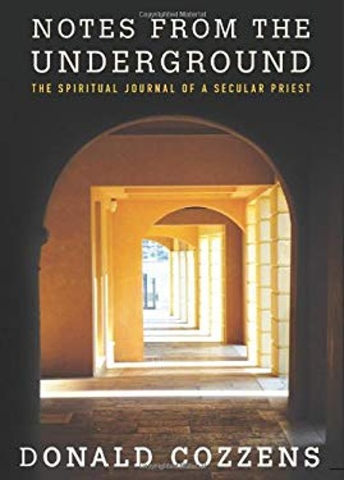 Notes from the Underground : The Spiritual Journal of a Secular P