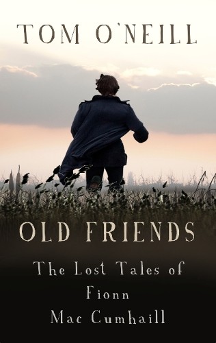 Old Friends: The Lost Tales of Fionn Mac … by Tom O’Neill Paperback / softback