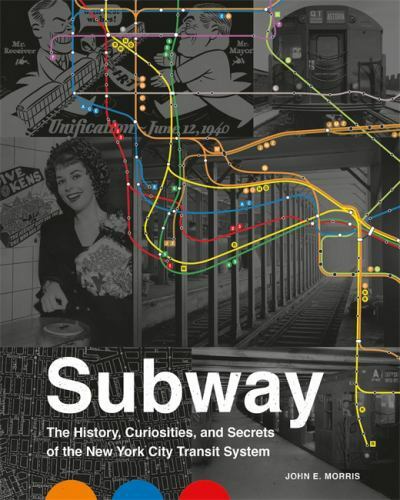 Subway: The Curiosities, Secrets, and Unofficial History of the New York City T