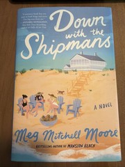 DOWN WITH THE SHIPMANS : A NOVEL by MEG MITCHELL MOORE 2026 HC/DJ