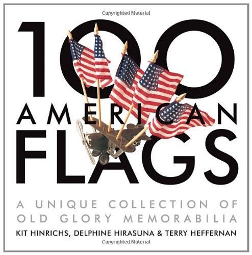 100 American Flags: A Unique Collection of Old Glory Memorabilia (The Collec…