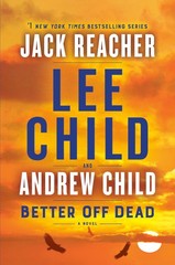 Better Off Dead A Jack Reacher Novel – hardcover Child, Andrew|Child, Lee