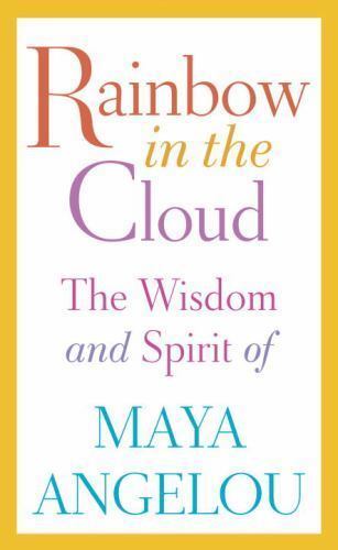 Rainbow in the Cloud: The Wisdom and Spi- 9780812996456, hardcover, Angelou, new