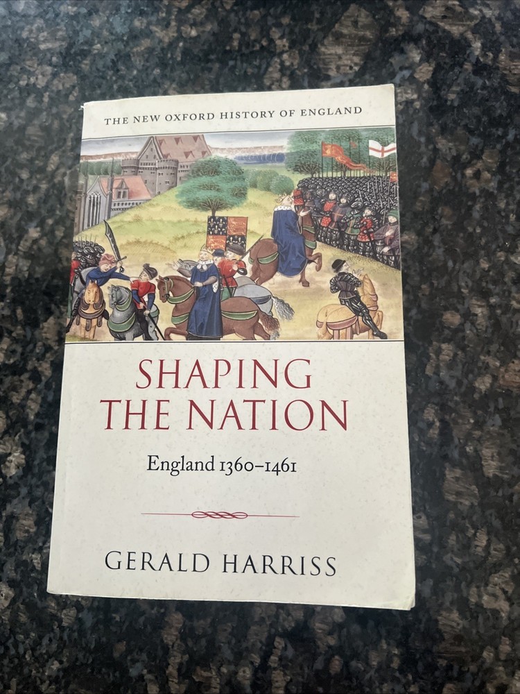 SHAPING THE NATION: ENGLAND 1360-1461 (NEW OXFORD HISTORY By Gerald Harriss