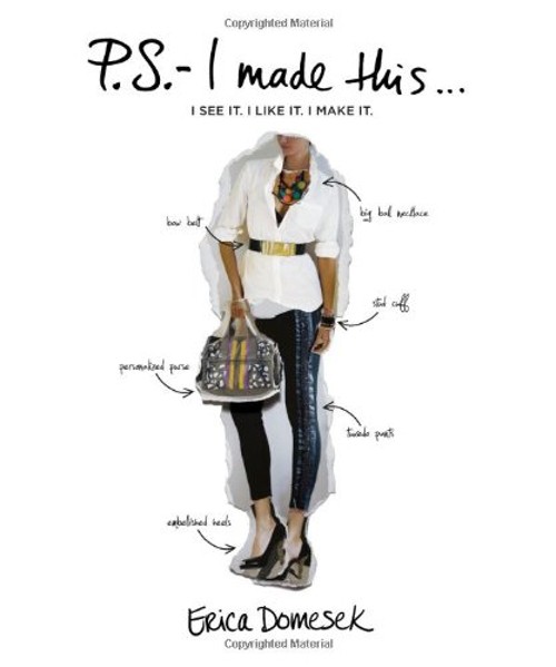 P. S. – I Made This … : I See It. I Like It. I Make It Erica Do